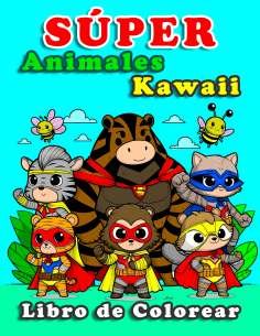 LIBRO DE COLOREAR ANIMALES KAWAII SUPERHÉROES: SÚPER ANIMALES KAWAII